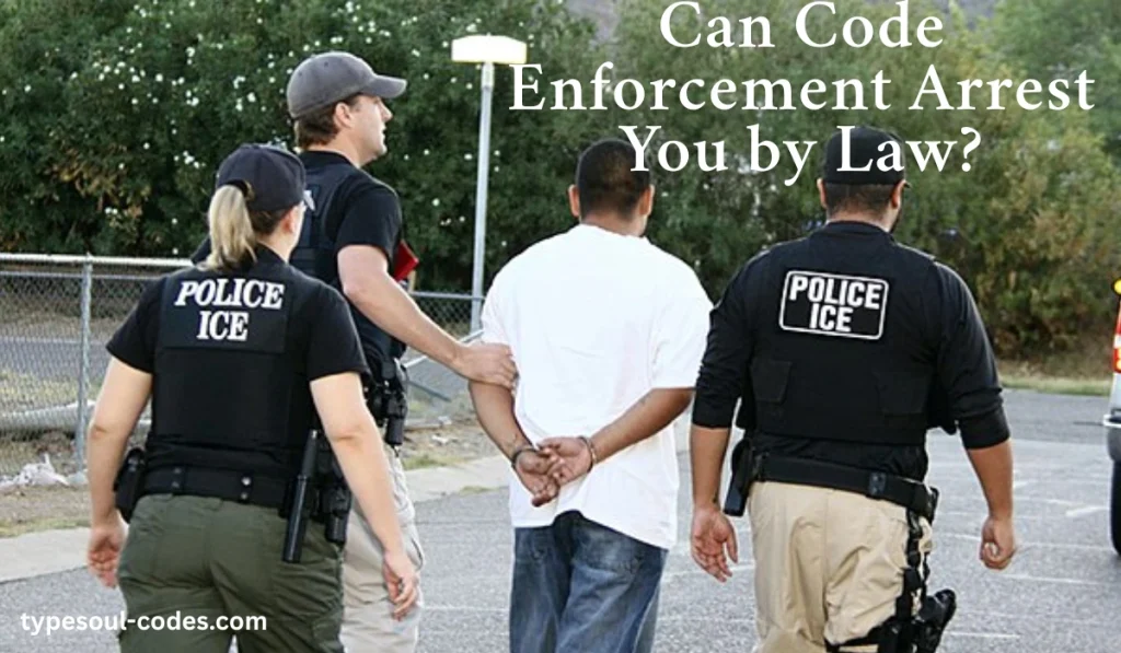 Can Code Enforcement Arrest You