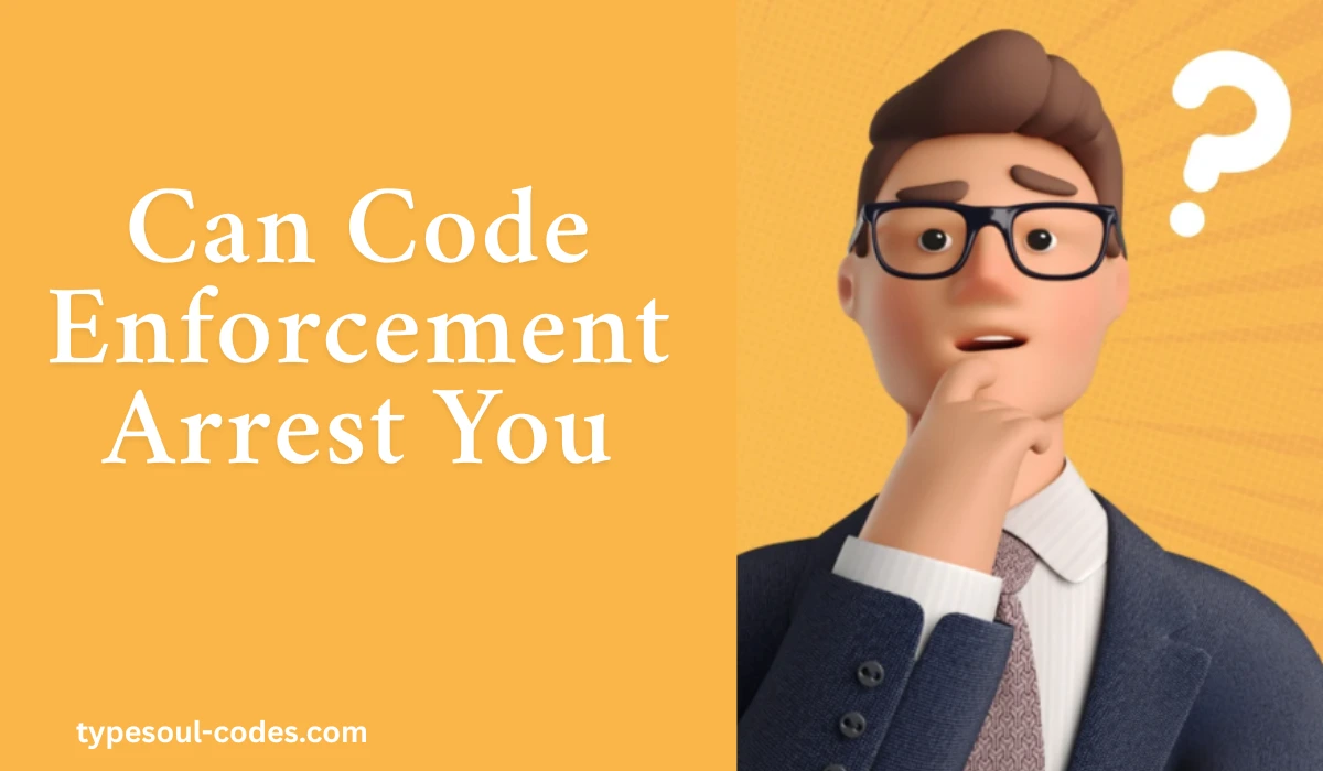 Can Code Enforcement Arrest You